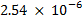 ?2.54 ? 10?^(-6)