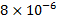 ?8?10?^(-6)