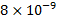 ?8?10?^(-9)